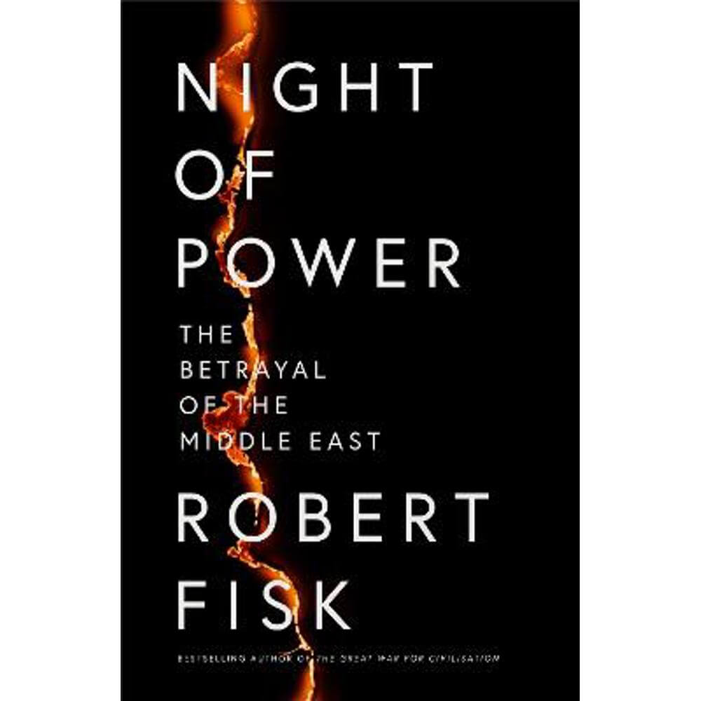 Night of Power: The Betrayal of the Middle East (Hardback) - Robert Fisk